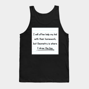 I Will Often Help My Kid With Their Homework But Geometry Is Where I Draw The Line Funny Pun / Dad Joke Design Notebook Paper Version (MD23Frd0018c) Tank Top